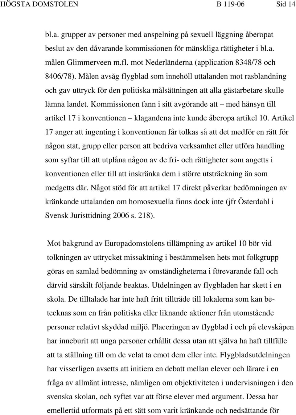 Målen avsåg flygblad som innehöll uttalanden mot rasblandning och gav uttryck för den politiska målsättningen att alla gästarbetare skulle lämna landet.