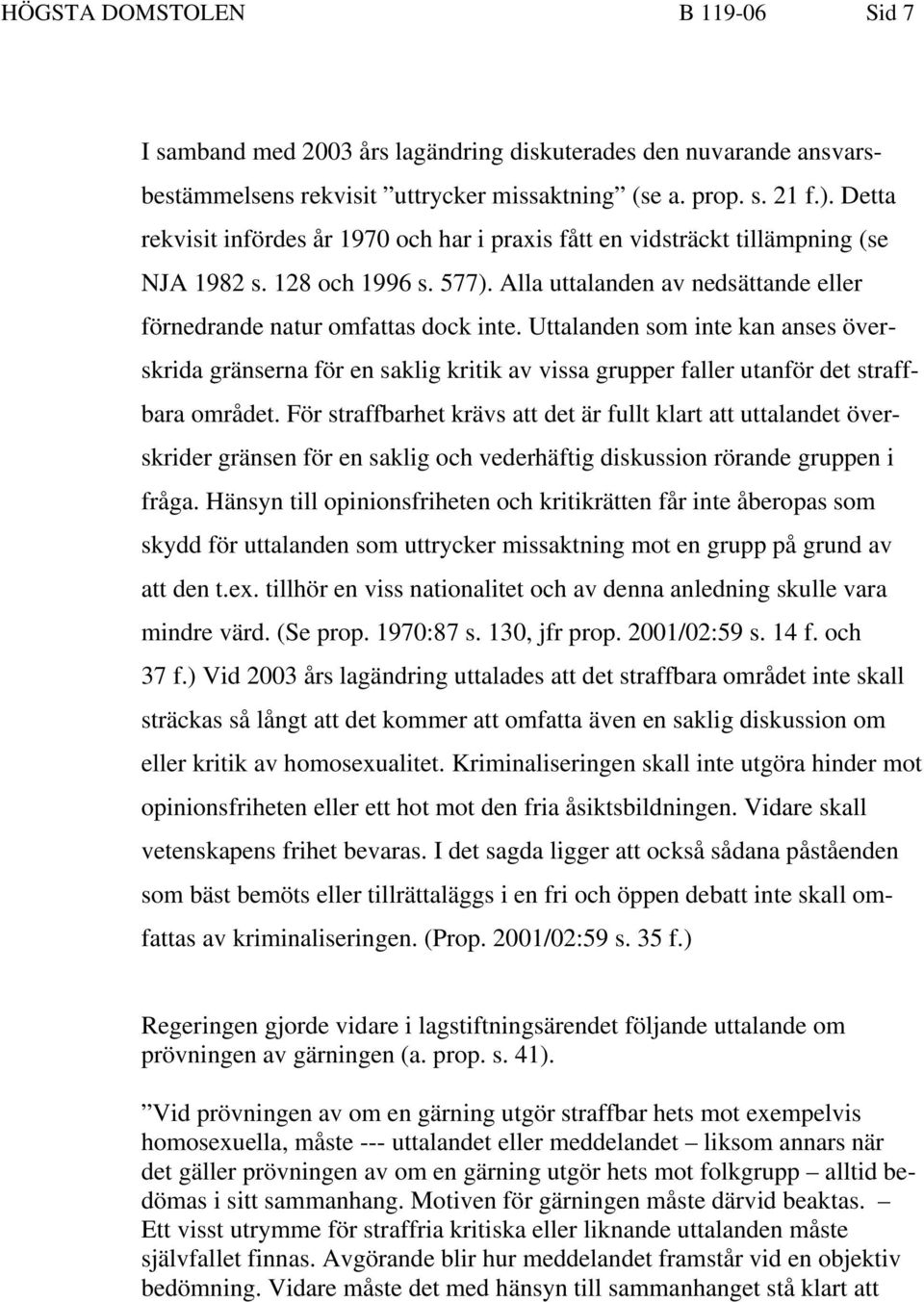 Uttalanden som inte kan anses överskrida gränserna för en saklig kritik av vissa grupper faller utanför det straffbara området.