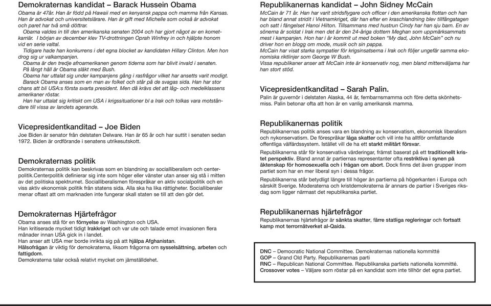 I början av december klev TV-drottningen Oprah Winfrey in och hjälpte honom vid en serie valtal. Tidigare hade han konkurrens i det egna blocket av kandidaten Hillary Clinton.