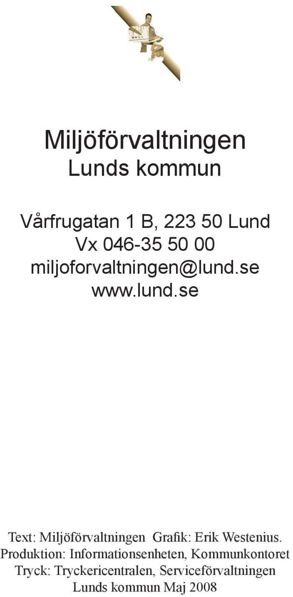 se www.lund.se Text: Miljöförvaltningen Grafik: Erik Westenius.