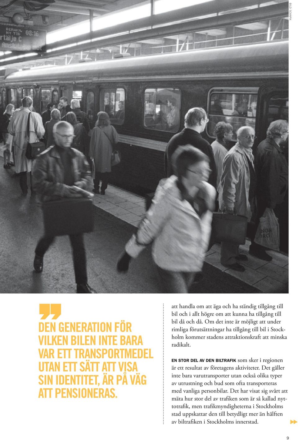 Om det inte är möjligt att under rimliga förutsättningar ha tillgång till bil i Stockholm kommer stadens attraktionskraft att minska radikalt.