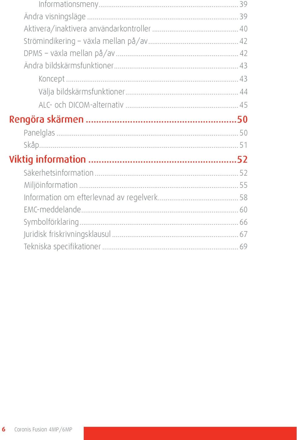 .. 45 Rengöra skärmen...50 Panelglas... 50 Skåp... 51 Viktig information...52 Säkerhetsinformation... 52 Miljöinformation.