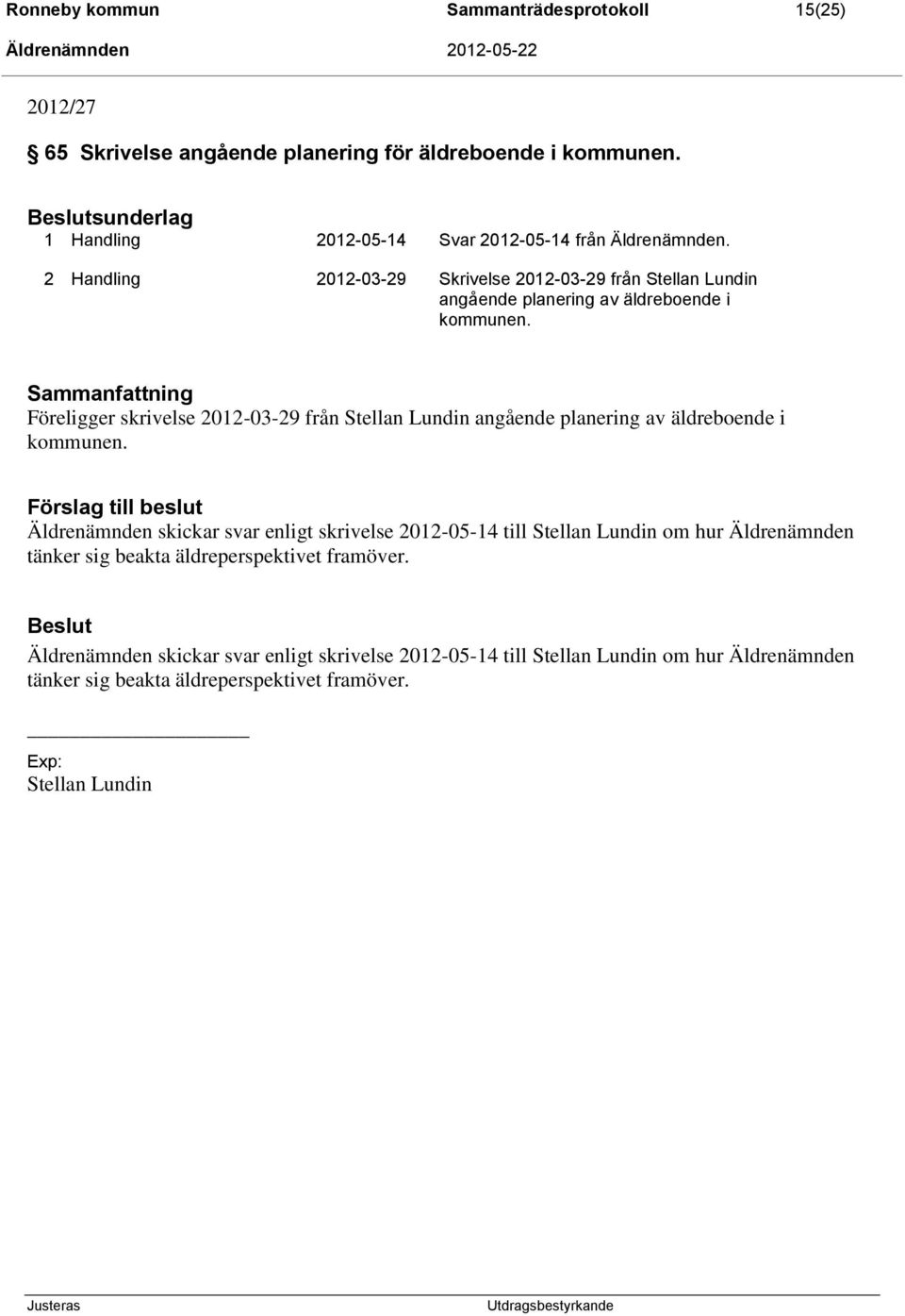 Sammanfattning Föreligger skrivelse 2012-03-29 från Stellan Lundin angående planering av äldreboende i kommunen.