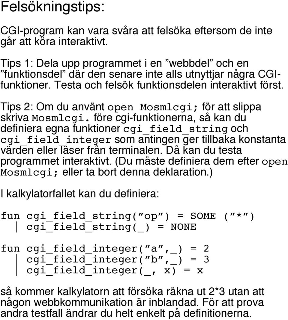 Tips 2: Om du använt open Mosmlcgi; för att slippa skriva Mosmlcgi.