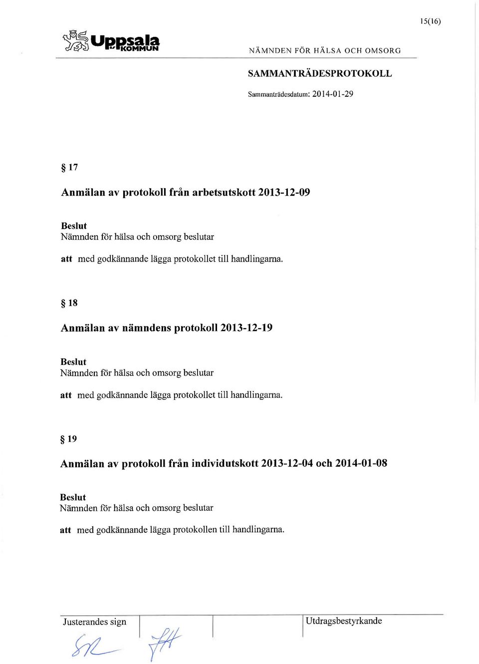 18 Anmälan av nämndens protokoll 2013-12-19 att med  19 Anmälan av protokoll från