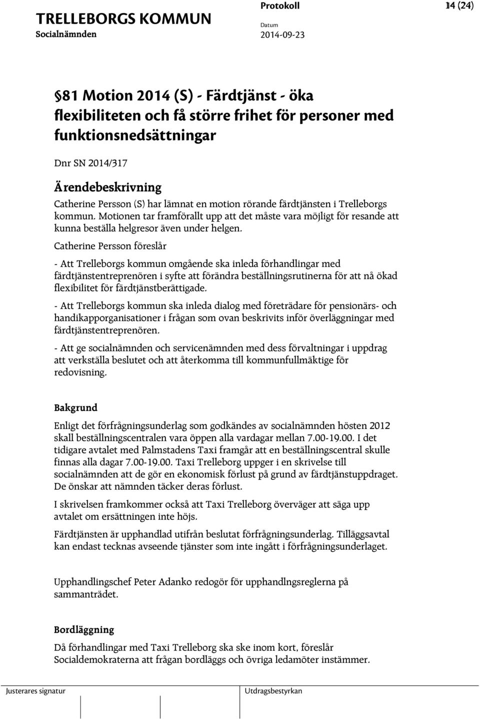 Motionen tar framförallt upp att det måste vara möjligt för resande att kunna beställa helgresor även under helgen.