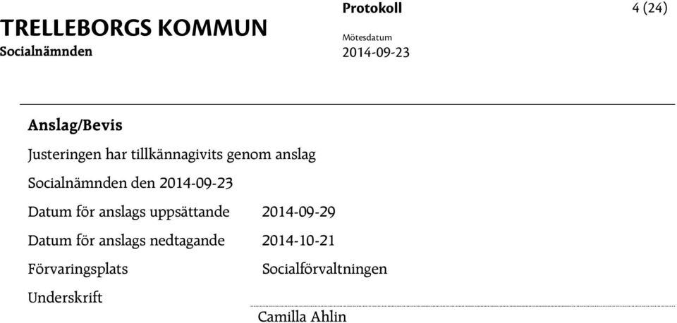 2014-09-23 Datum för anslags uppsättande 2014-09-29 Datum för anslags