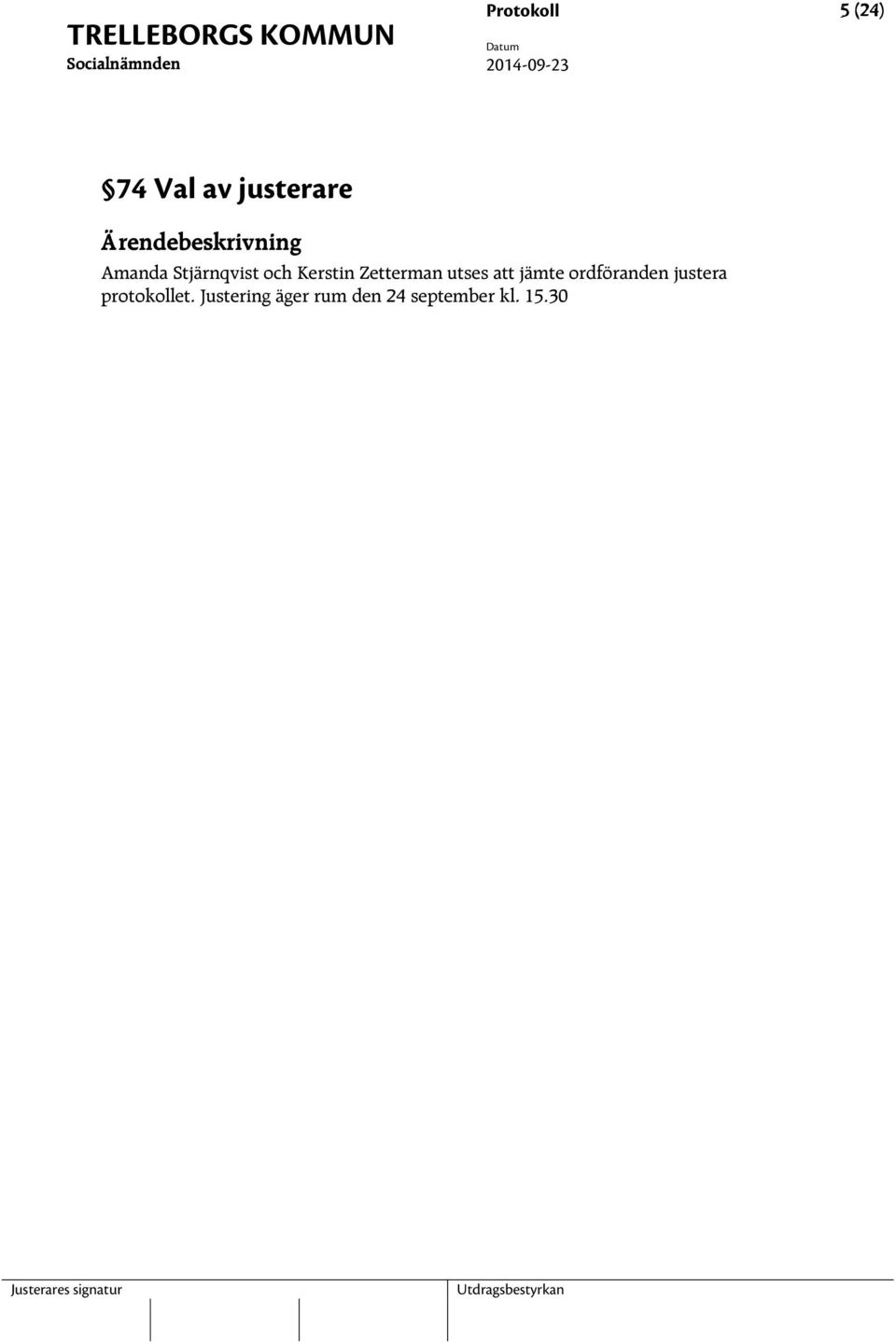 Zetterman utses att jämte ordföranden justera protokollet.