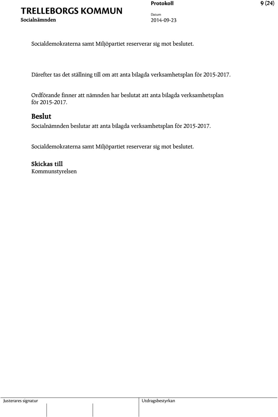 Ordförande finner att nämnden har beslutat att anta bilagda verksamhetsplan för 2015-2017.
