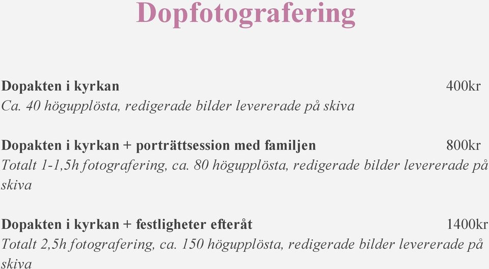 porträttsession med familjen 800kr Totalt 1-1,5h fotografering, ca.