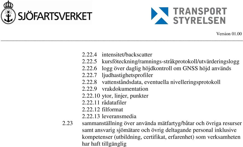 22.11 rådatafiler 2.22.12 filformat 2.22.13 leveransmedia 2.