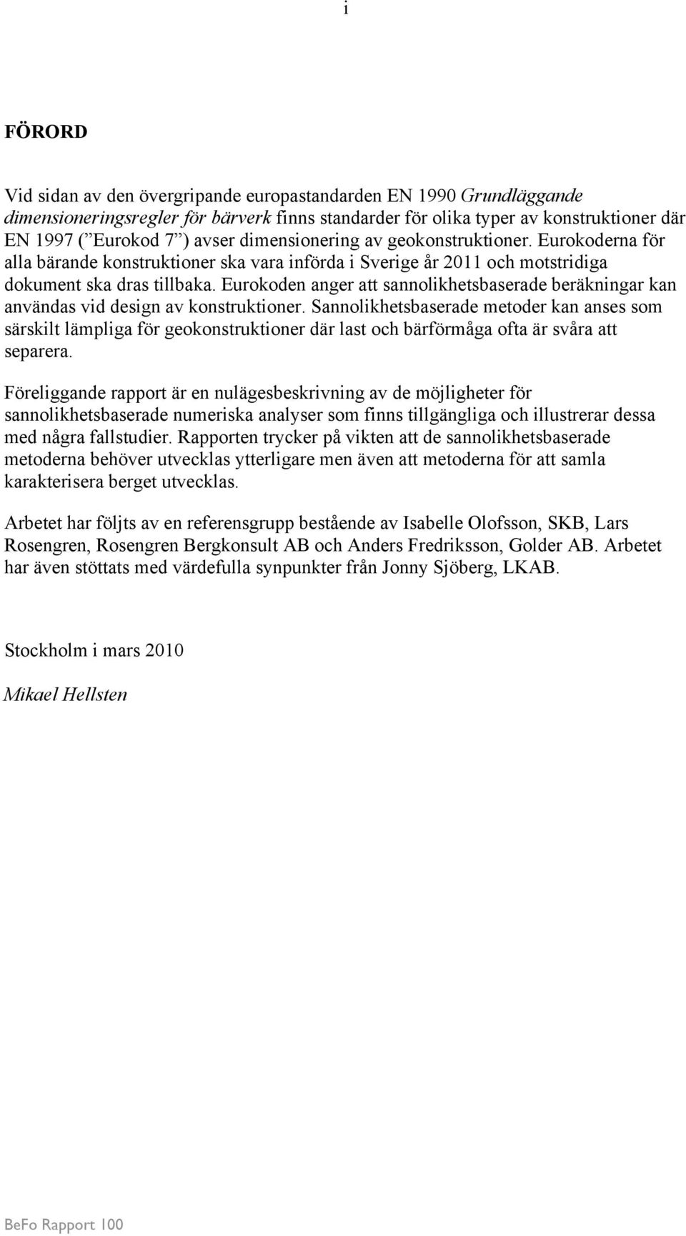 Eurokoden anger att sannolikhetsbaserade beräkningar kan användas vid design av konstruktioner.