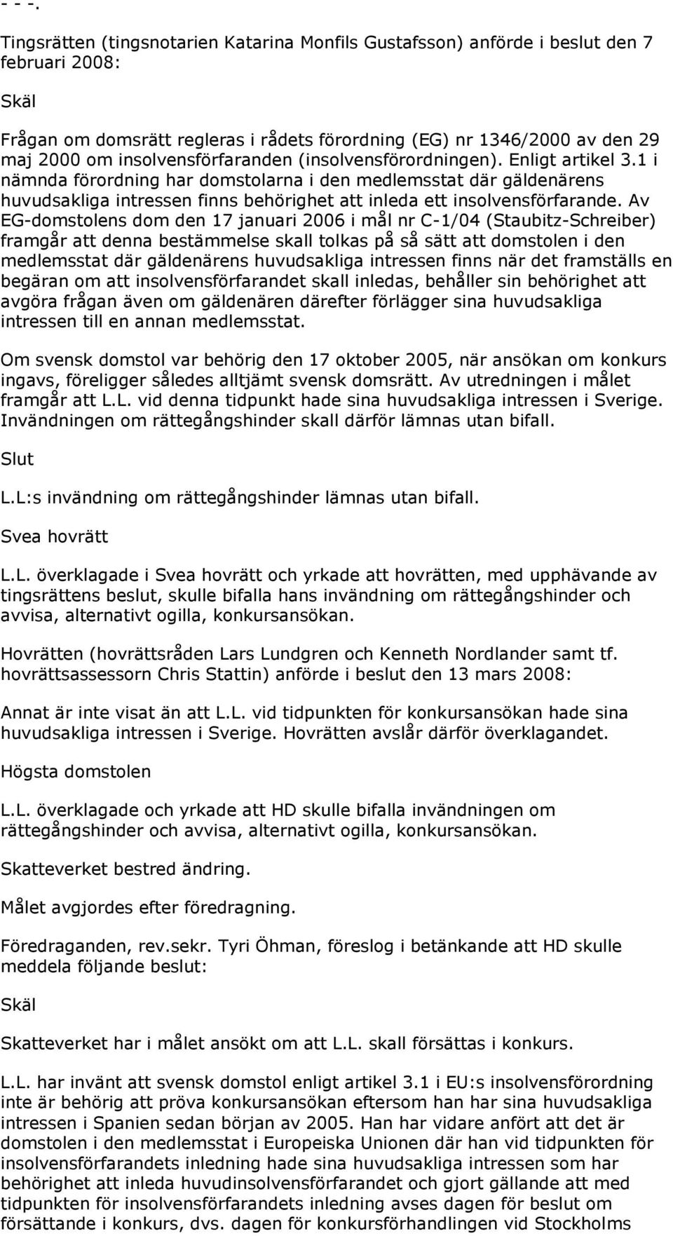 insolvensförfaranden (insolvensförordningen). Enligt artikel 3.