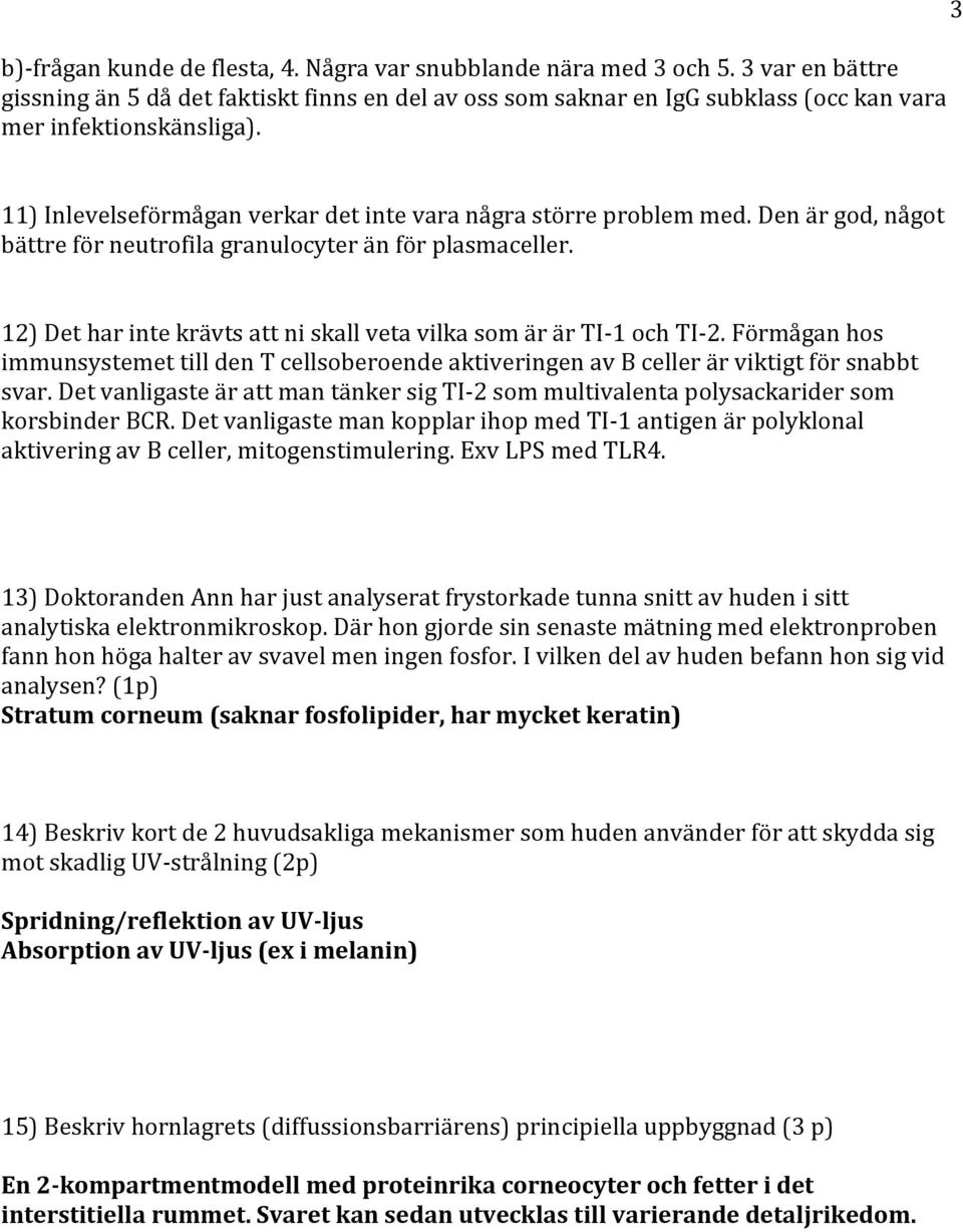 12) Det har inte krävts att ni skall veta vilka som är är TI-1 och TI-2. Förmågan hos immunsystemet till den T cellsoberoende aktiveringen av B celler är viktigt för snabbt svar.