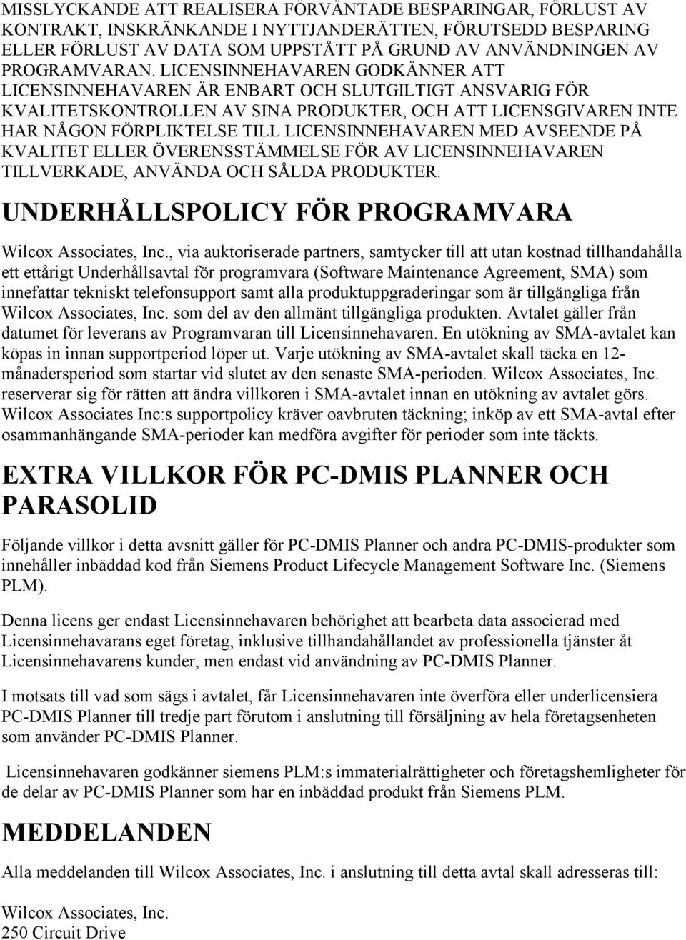 LICENSINNEHAVAREN MED AVSEENDE PÅ KVALITET ELLER ÖVERENSSTÄMMELSE FÖR AV LICENSINNEHAVAREN TILLVERKADE, ANVÄNDA OCH SÅLDA PRODUKTER. UNDERHÅLLSPOLICY FÖR PROGRAMVARA Wilcox Associates, Inc.