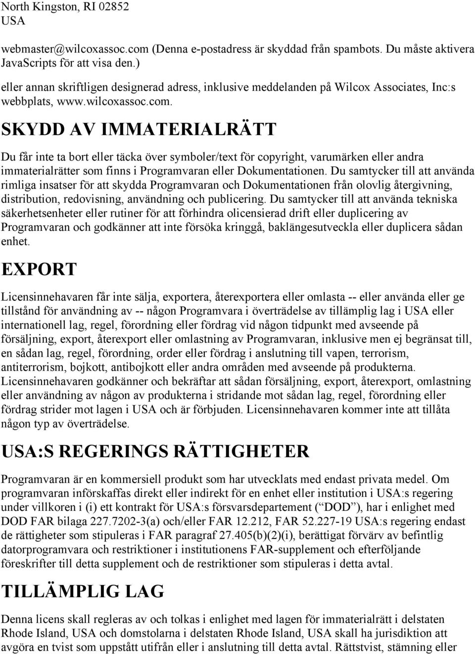 SKYDD AV IMMATERIALRÄTT Du får inte ta bort eller täcka över symboler/text för copyright, varumärken eller andra immaterialrätter som finns i Programvaran eller Dokumentationen.