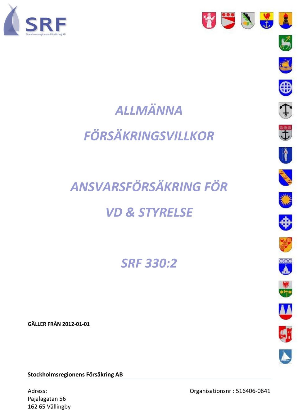 Stockholmsregionens Försäkring AB Adress: