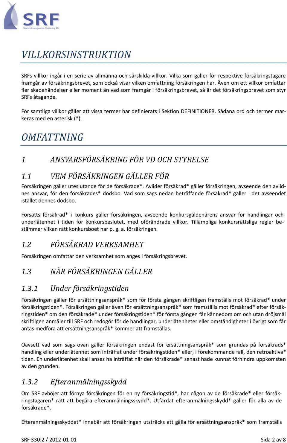 Även om ett villkor omfattar fler skadehändelser eller moment än vad som framgår i försäkringsbrevet, så är det försäkringsbrevet som styr SRFs åtagande.