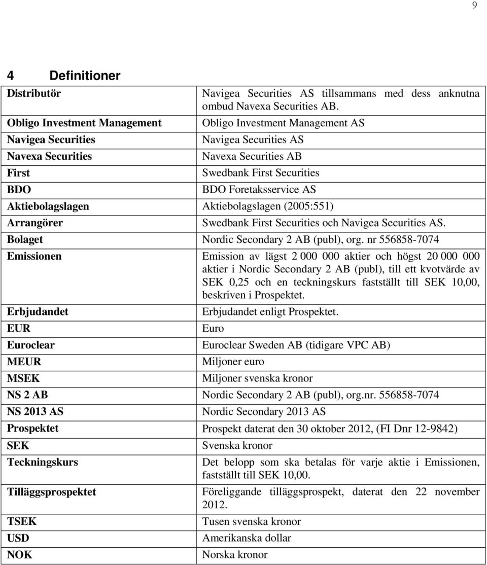 Securities och Navigea Securities AS. Bolaget Nordic Secondary 2 AB (publ), org.