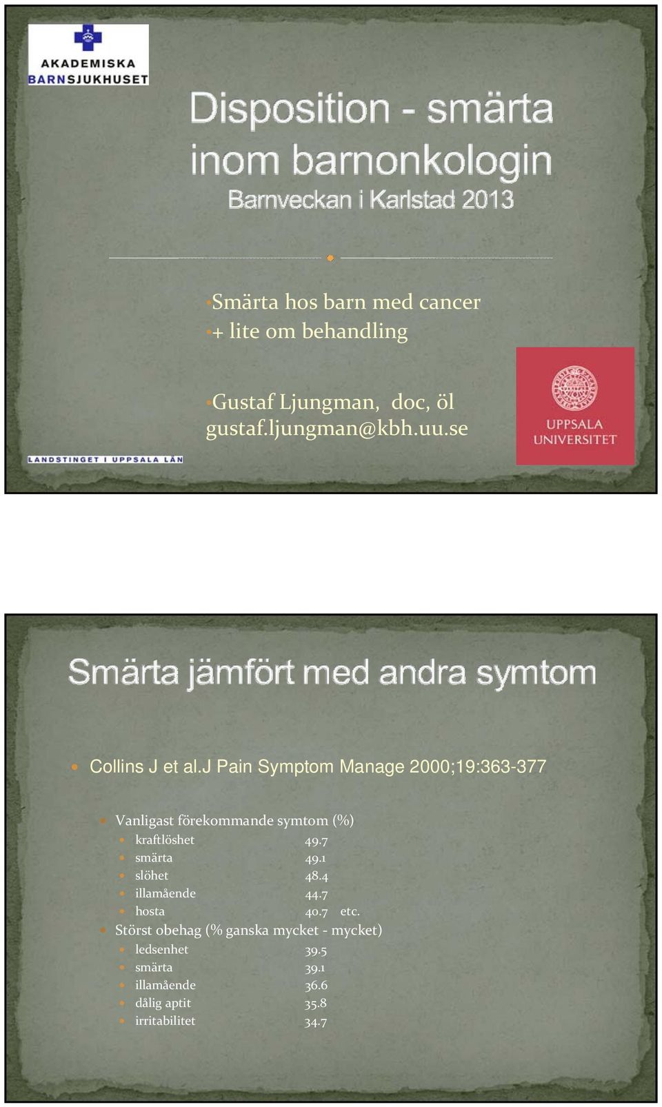 j Pain Symptom Manage 2000;19:363-377 Vanligast förekommande symtom (%) kraftlöshet 49.