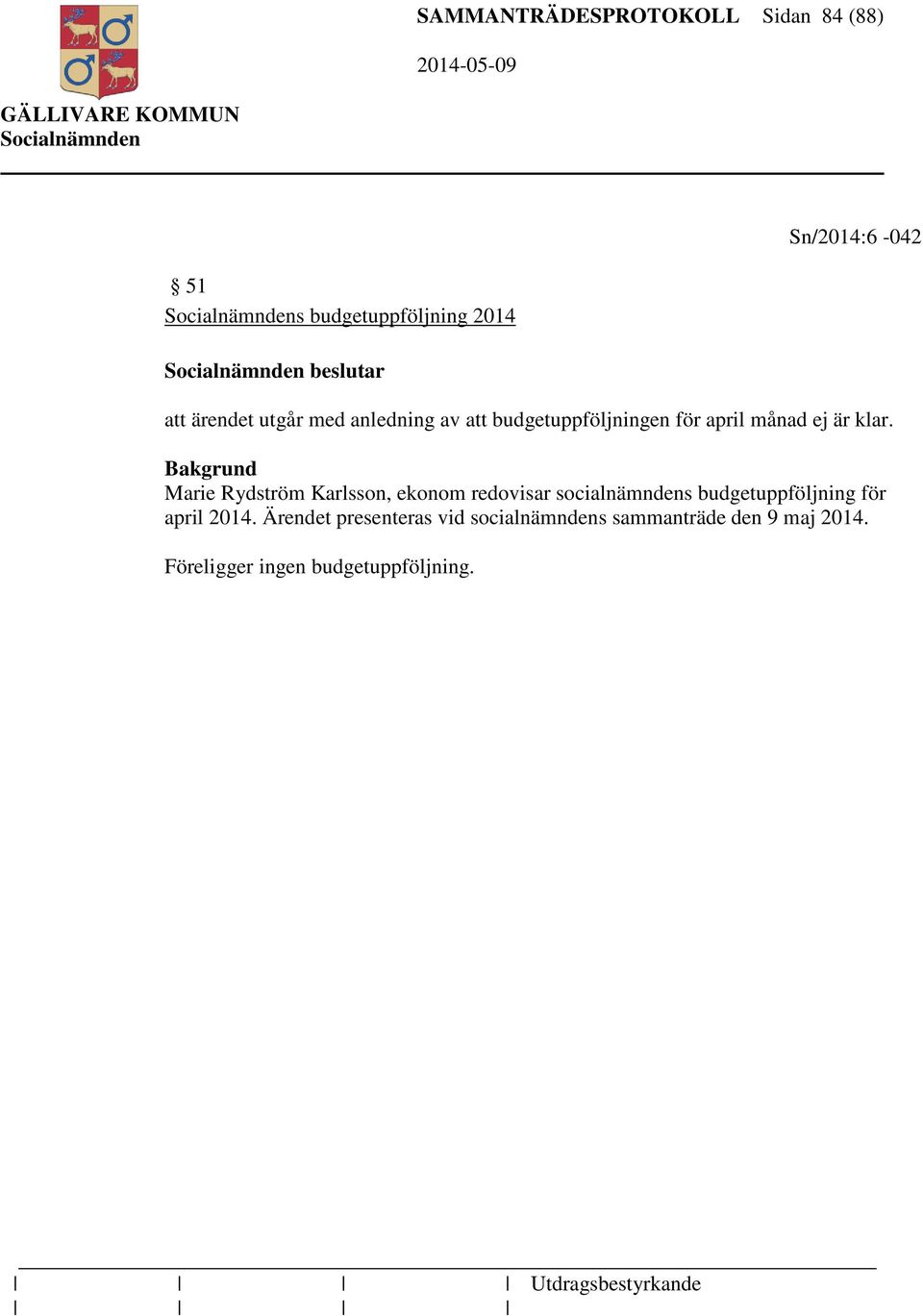 Marie Rydström Karlsson, ekonom redovisar socialnämndens budgetuppföljning för april 2014.
