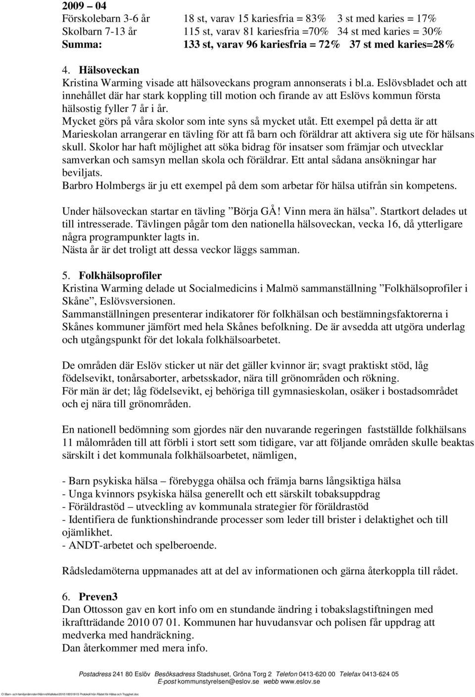 Mycket görs på våra skolor som inte syns så mycket utåt. Ett exempel på detta är att Marieskolan arrangerar en tävling för att få barn och föräldrar att aktivera sig ute för hälsans skull.