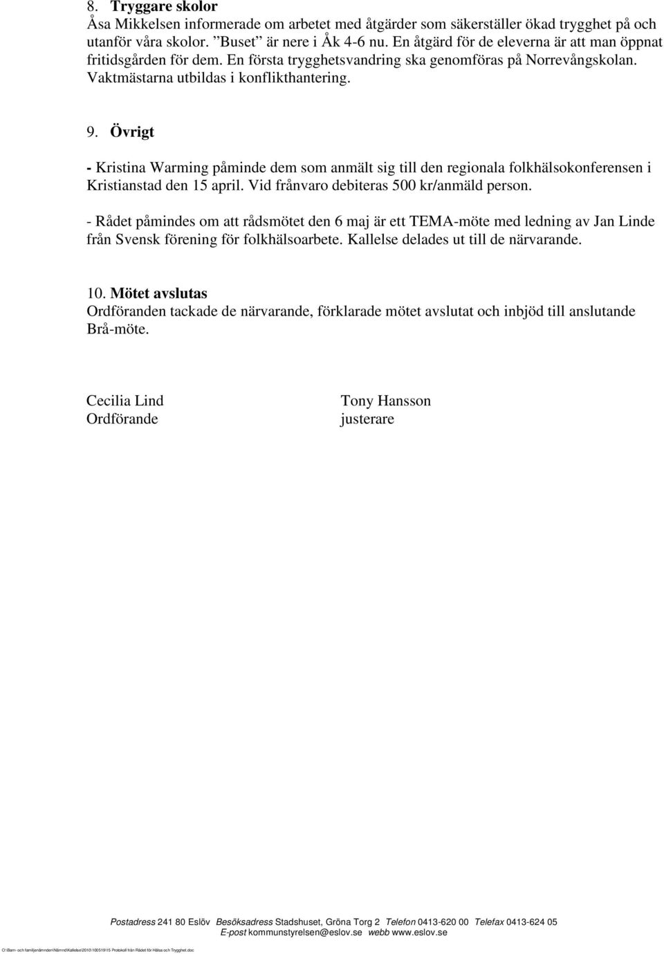 Övrigt - Kristina Warming påminde dem som anmält sig till den regionala folkhälsokonferensen i Kristianstad den 15 april. Vid frånvaro debiteras 500 kr/anmäld person.