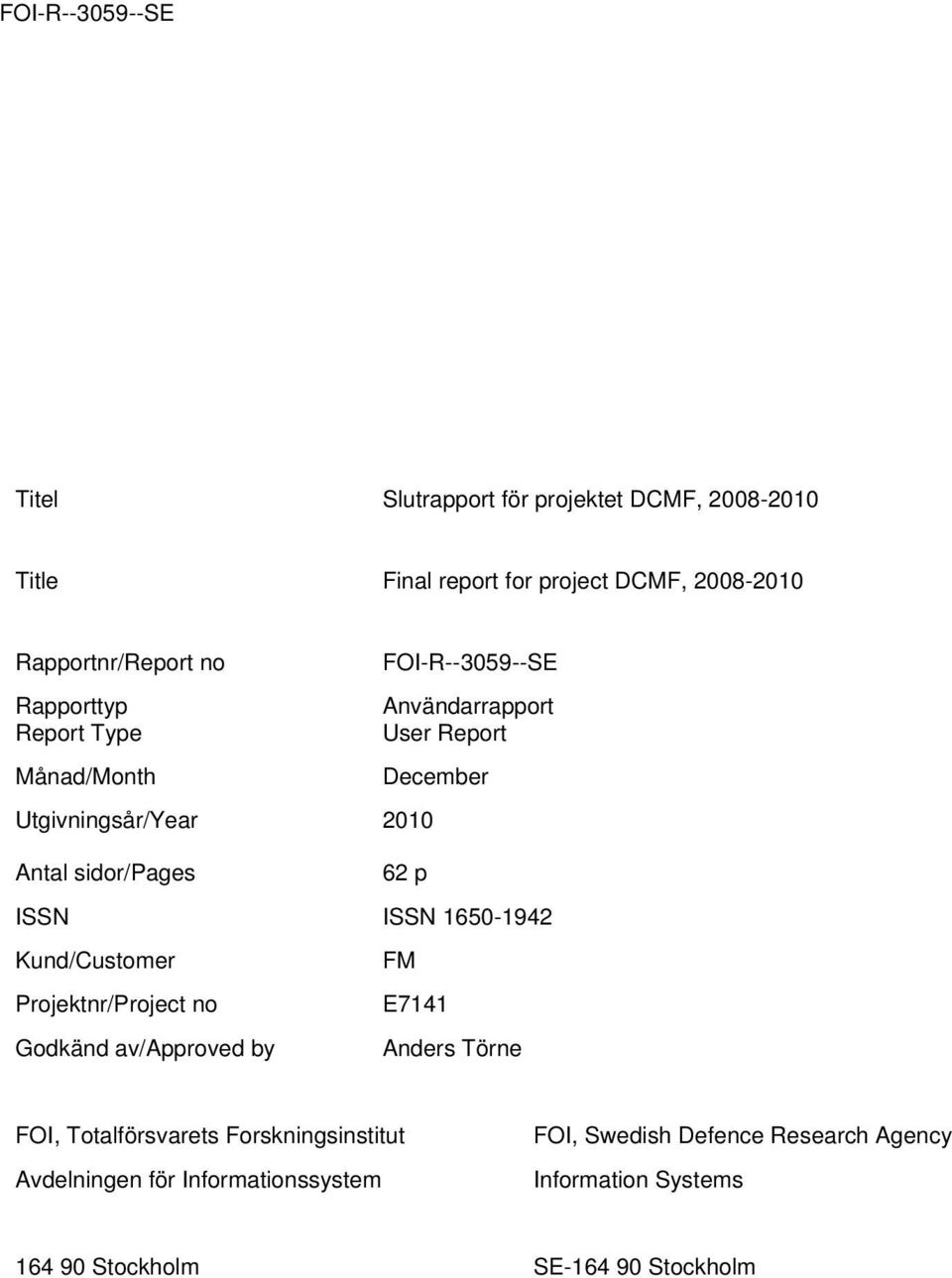 ISSN 1650-1942 Kund/Customer FM Projektnr/Project no E7141 Godkänd av/approved by Anders Törne FOI, Totalförsvarets