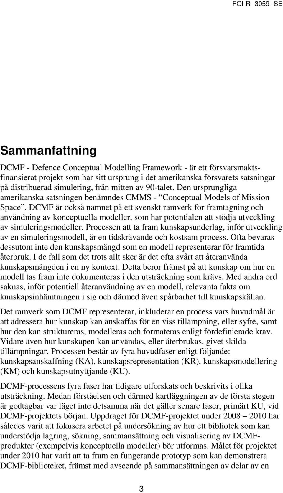 DCMF är också namnet på ett svenskt ramverk för framtagning och användning av konceptuella modeller, som har potentialen att stödja utveckling av simuleringsmodeller.