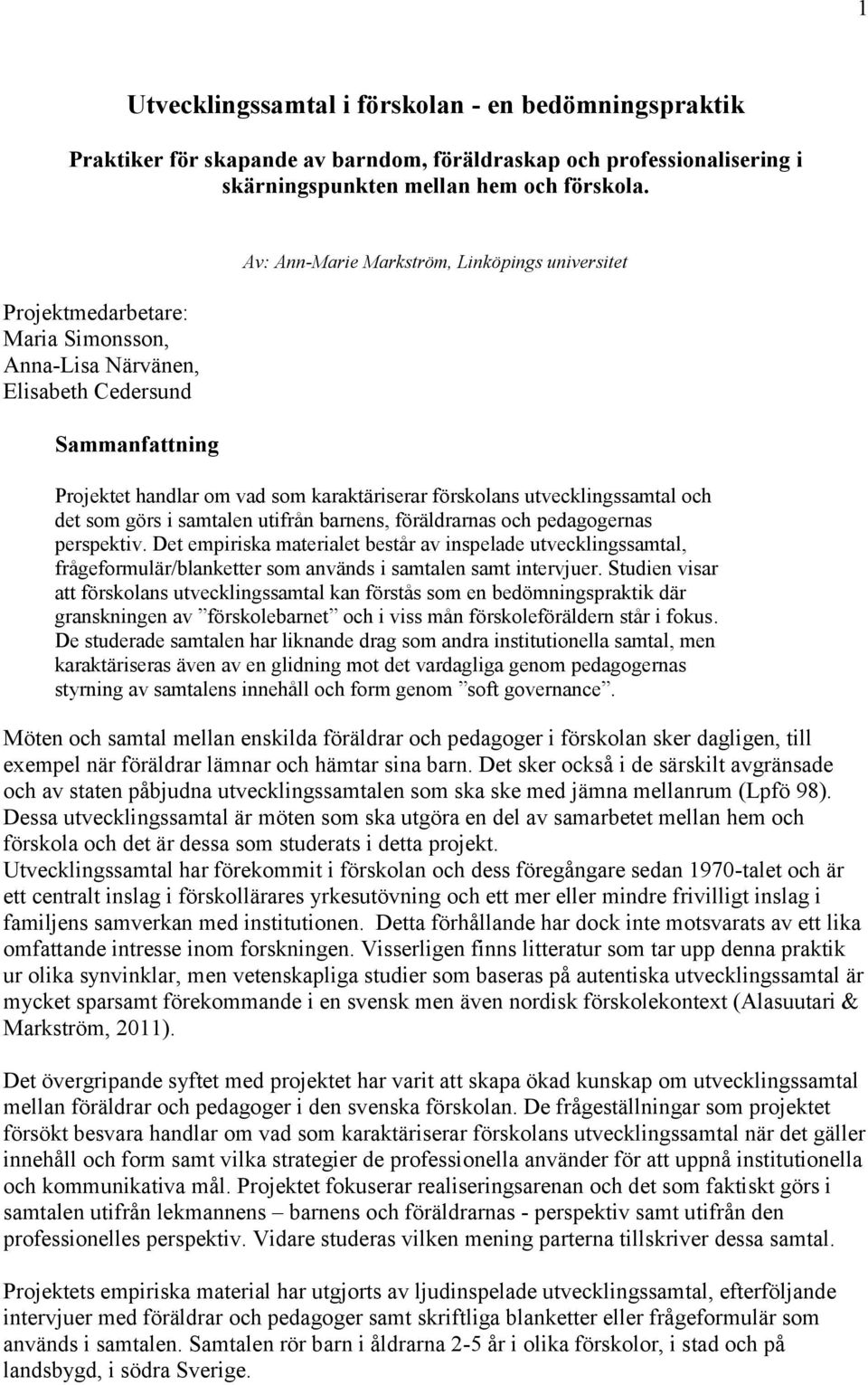 utvecklingssamtal och det som görs i samtalen utifrån barnens, föräldrarnas och pedagogernas perspektiv.