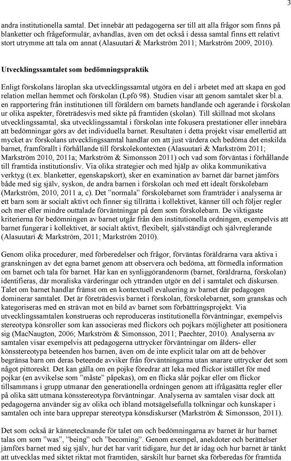 (Alasuutari & Markström 2011; Markström 2009, 2010).