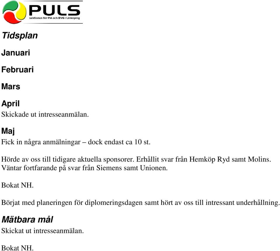Väntar fortfarande på svar från Siemens samt Unionen. Bokat NH.