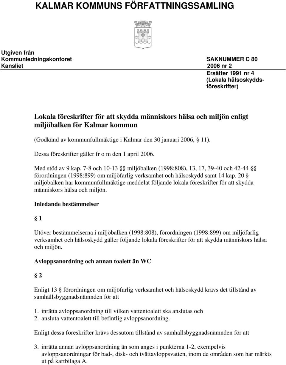7-8 och 10-13 miljöbalken (1998:808), 13, 17, 39-40 och 42-44 förordningen (1998:899) om miljöfarlig verksamhet och hälsoskydd samt 14 kap.