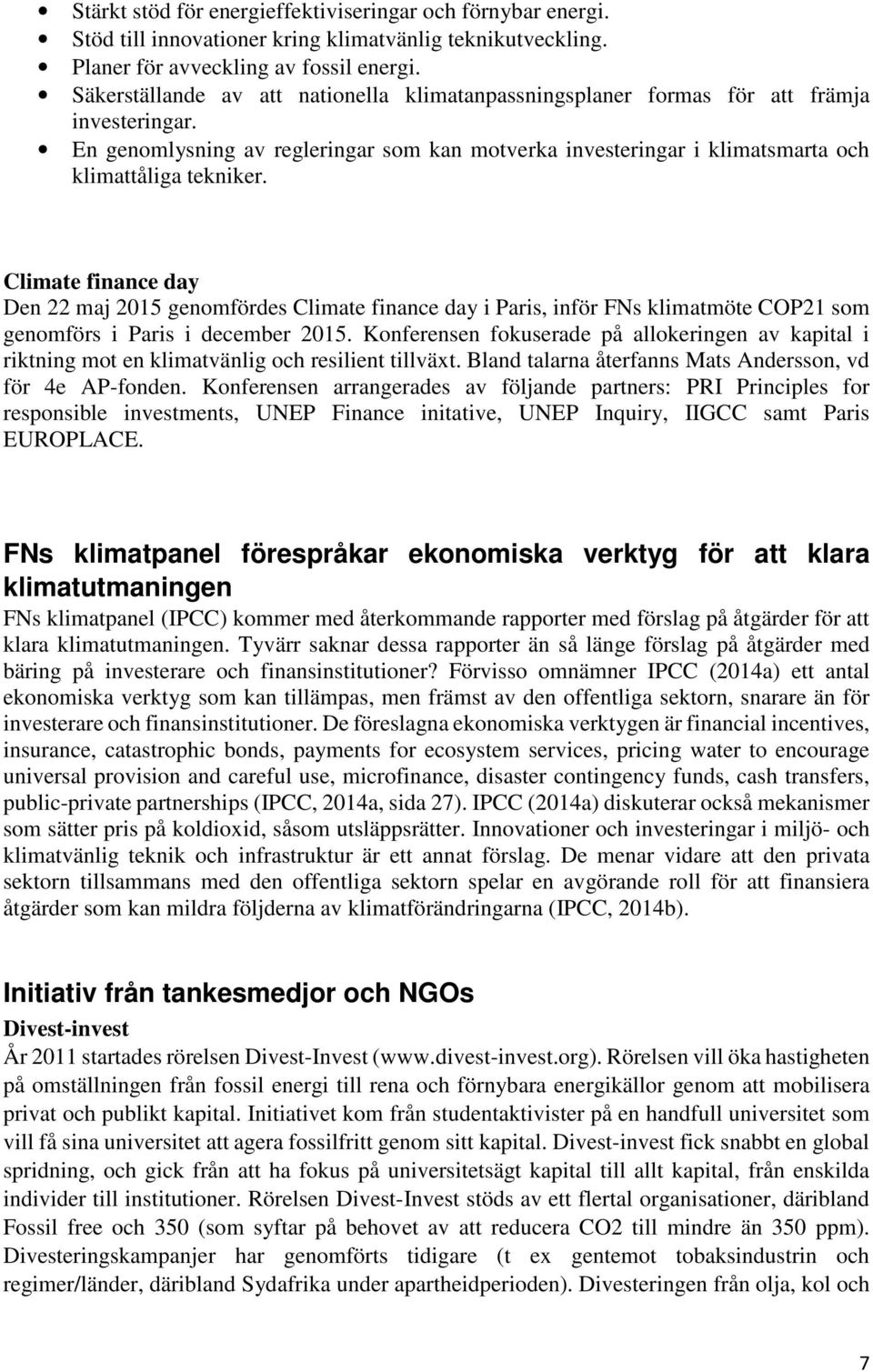 Climate finance day Den 22 maj 2015 genomfördes Climate finance day i Paris, inför FNs klimatmöte COP21 som genomförs i Paris i december 2015.