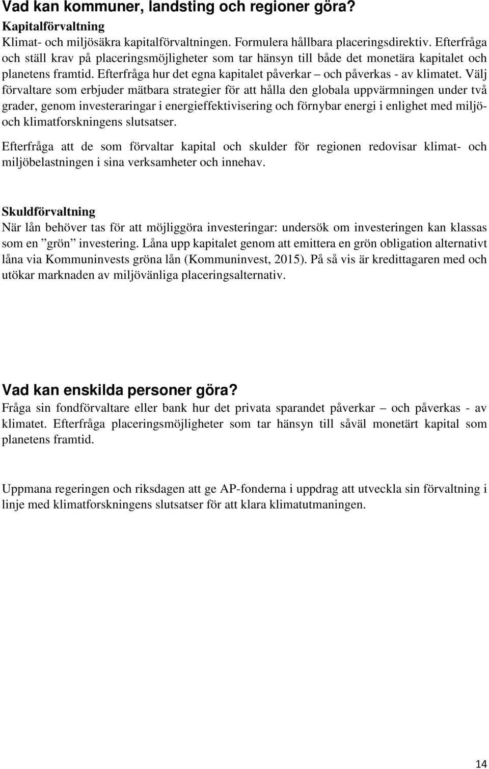 Välj förvaltare som erbjuder mätbara strategier för att hålla den globala uppvärmningen under två grader, genom investeraringar i energieffektivisering och förnybar energi i enlighet med miljöoch