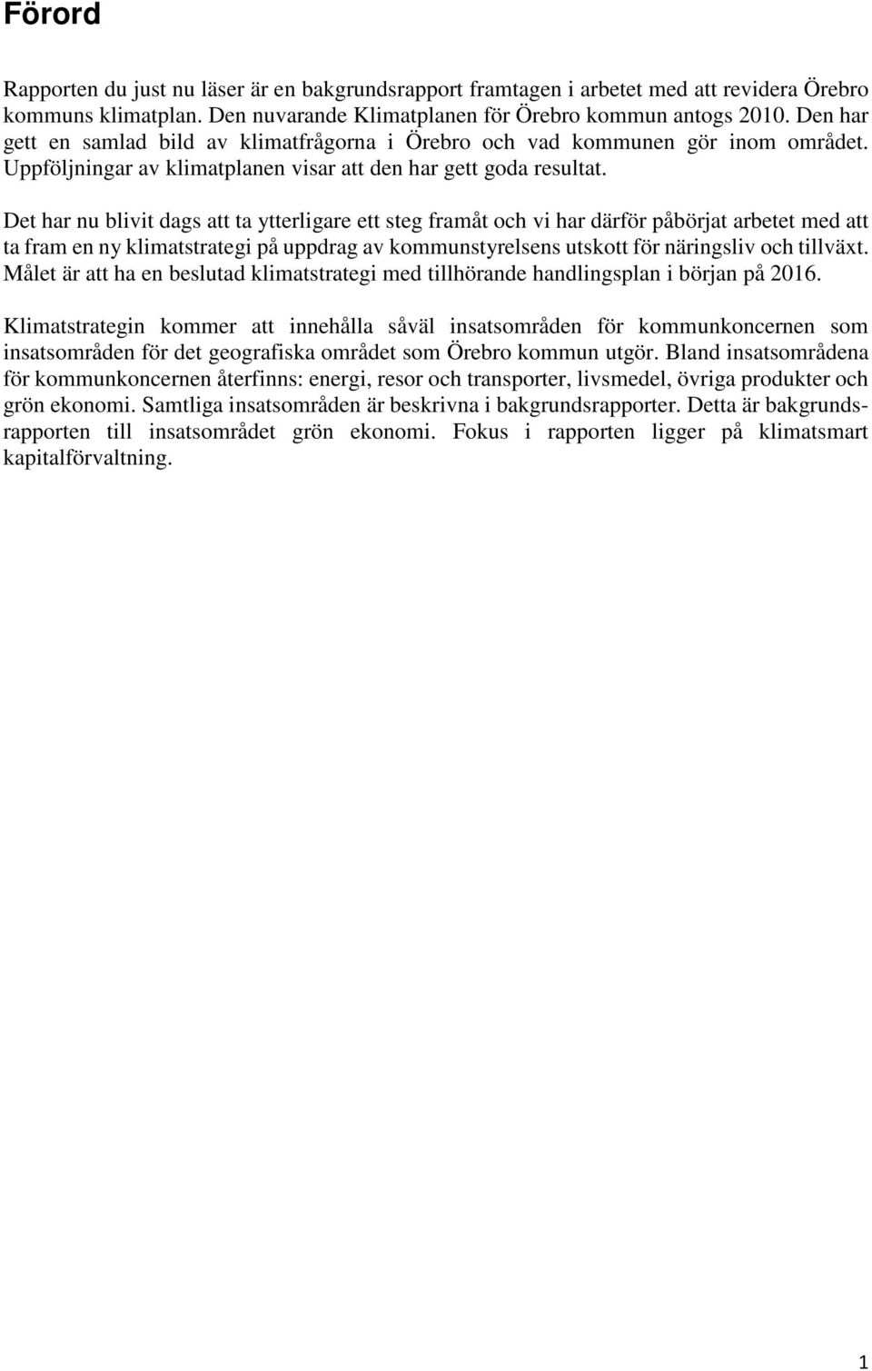 Det har nu blivit dags att ta ytterligare ett steg framåt och vi har därför påbörjat arbetet med att ta fram en ny klimatstrategi på uppdrag av kommunstyrelsens utskott för näringsliv och tillväxt.