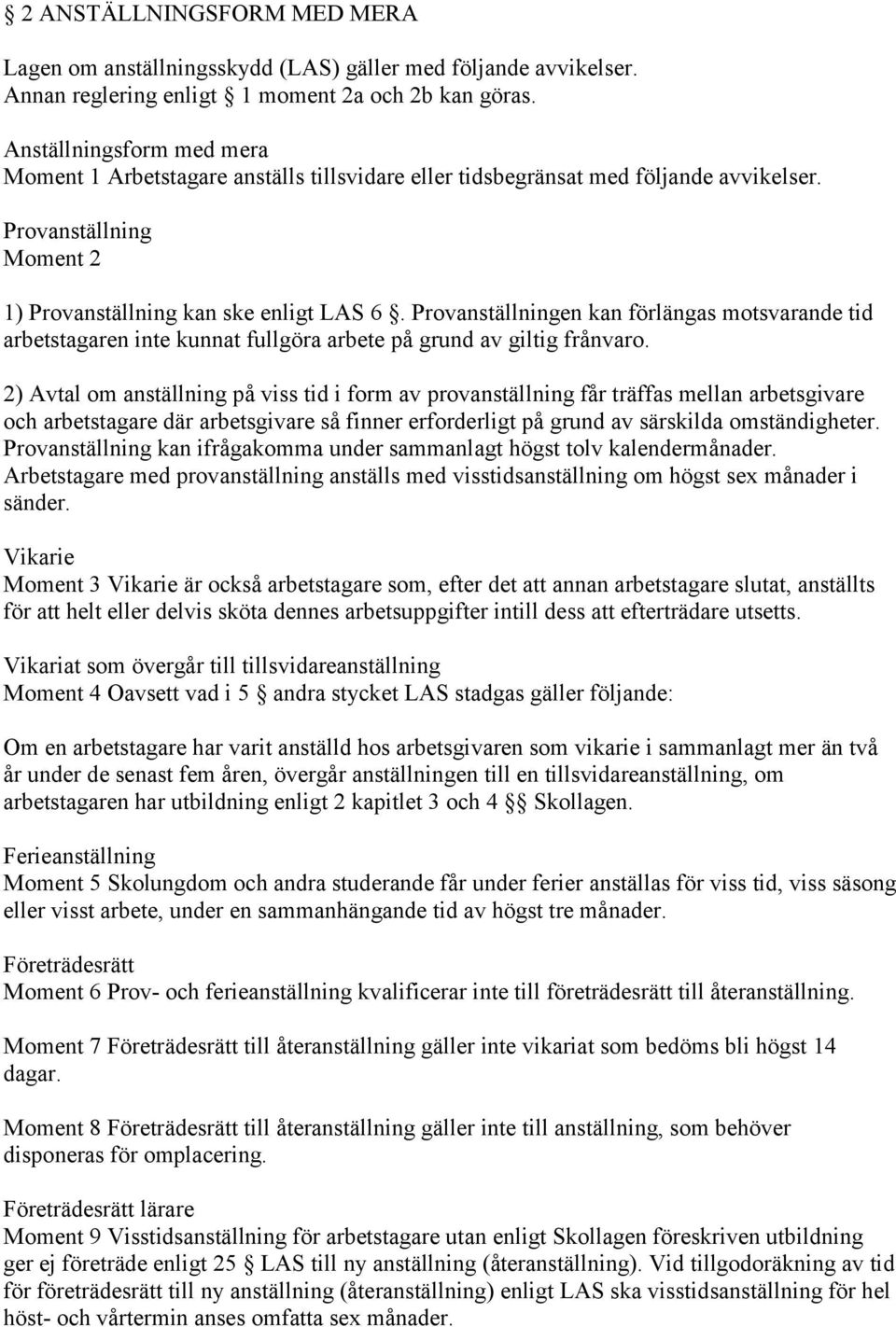 Provanställningen kan förlängas motsvarande tid arbetstagaren inte kunnat fullgöra arbete på grund av giltig frånvaro.