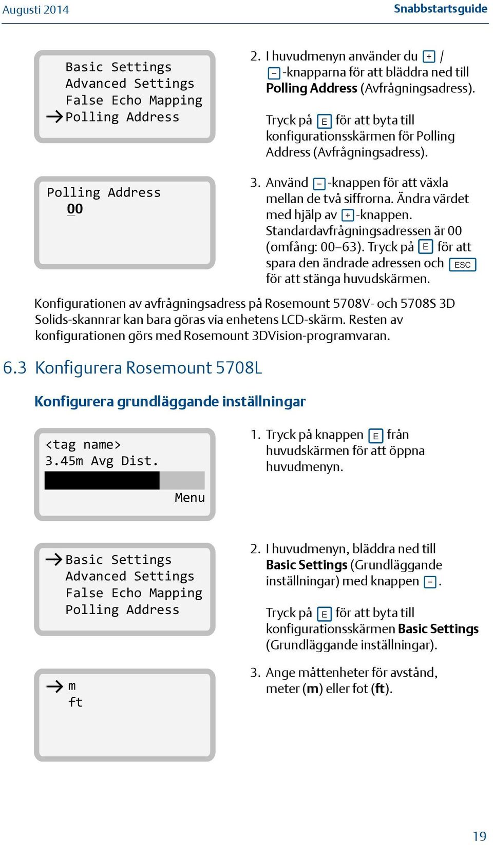 Polling Address 00 Konfigurationen av avfrågningsadress på Rosemount 5708V- och 5708S 3D Solids-skannrar kan bara göras via enhetens LCD-skärm.