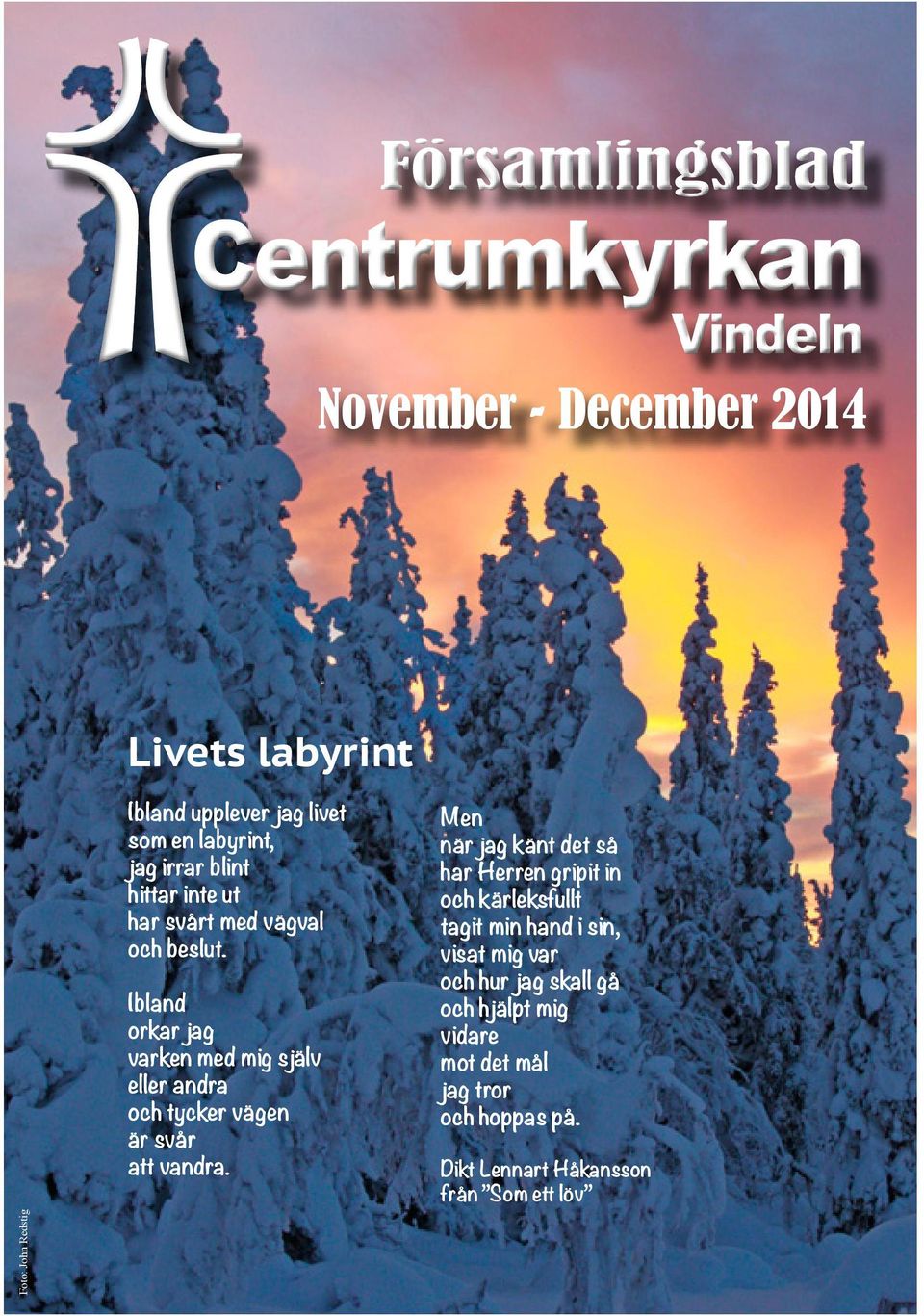 Ibland orkar jag varken med mig själv eller andra och tycker vägen är svår att vandra.