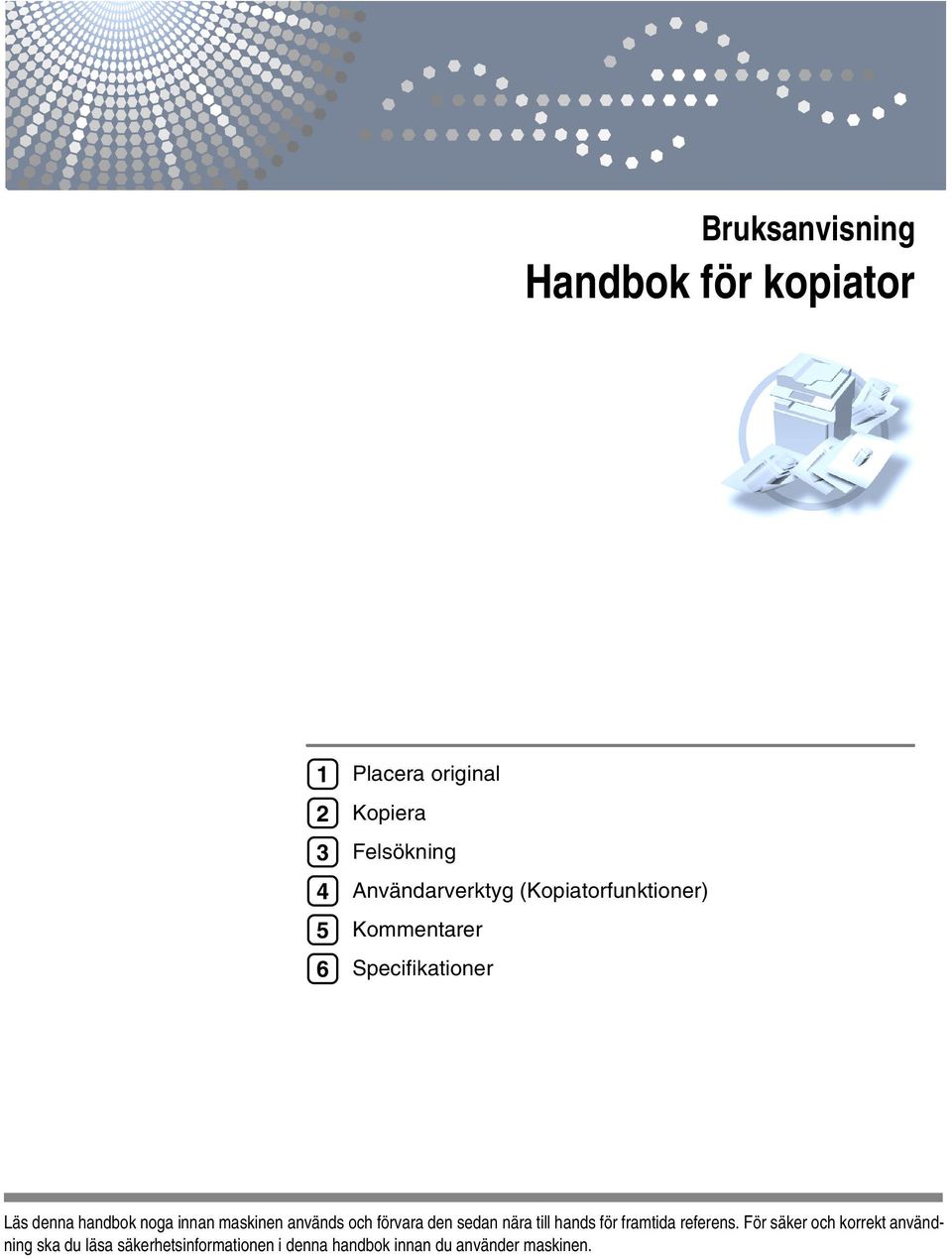 innan maskinen används och förvara den sedan nära till hands för framtida referens.