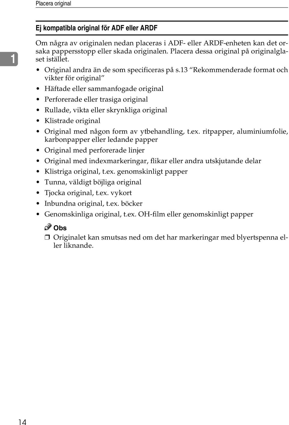 13 Rekommenderade format och vikter för original Häftade eller sammanfogade original Perforerade eller trasiga original Rullade, vikta eller skrynkliga original Klistrade original Original med någon