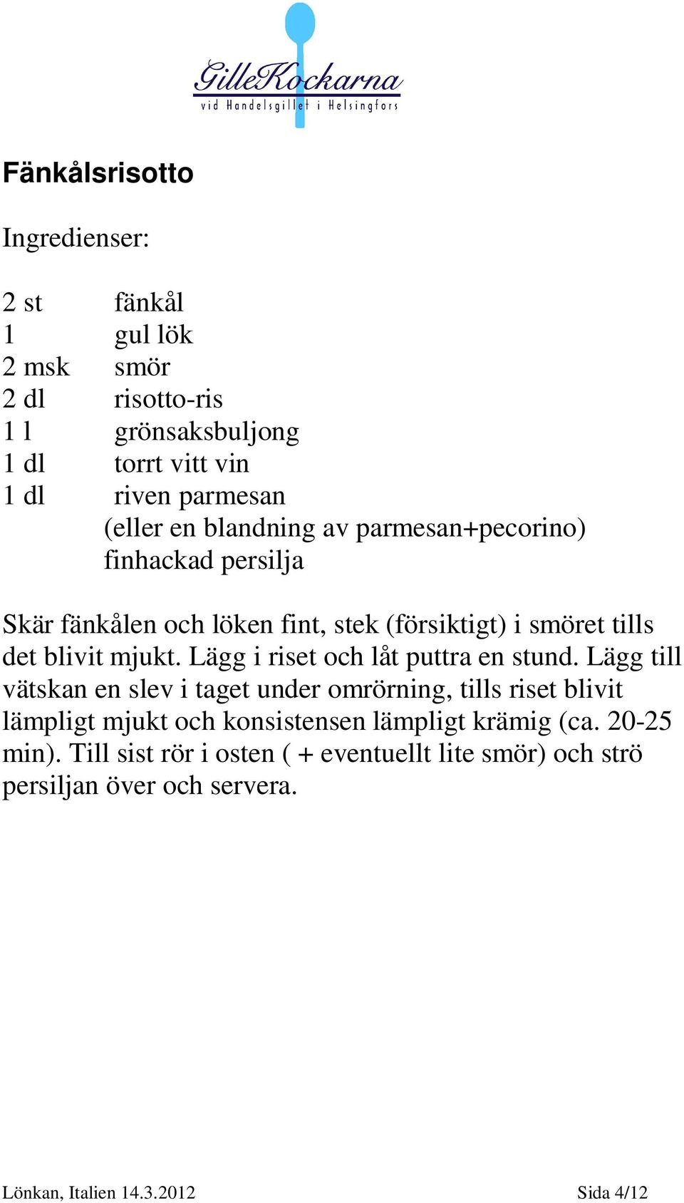 Lägg i riset och låt puttra en stund.