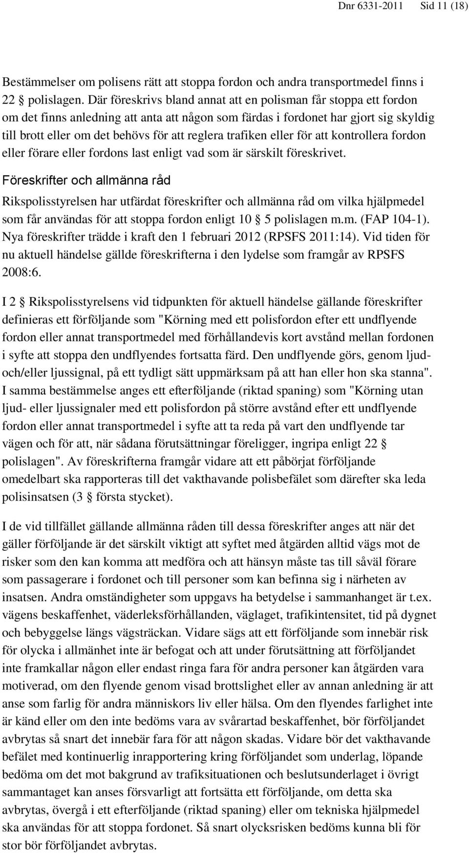 trafiken eller för att kontrollera fordon eller förare eller fordons last enligt vad som är särskilt föreskrivet.