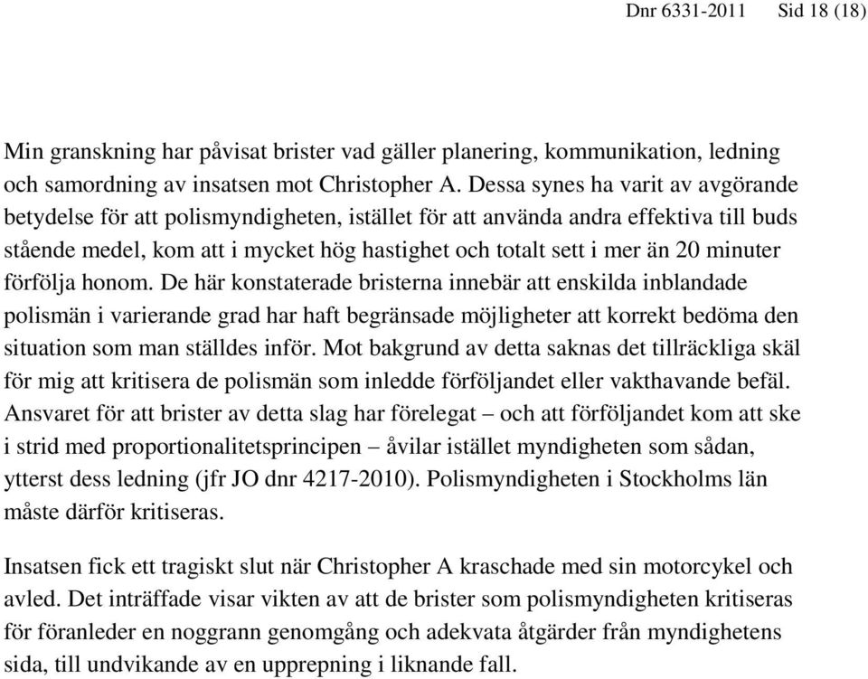 minuter förfölja honom.
