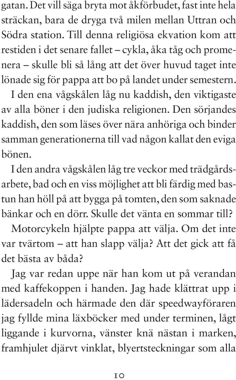 I den ena vågskålen låg nu kaddish, den viktigaste av alla böner i den judiska religionen.