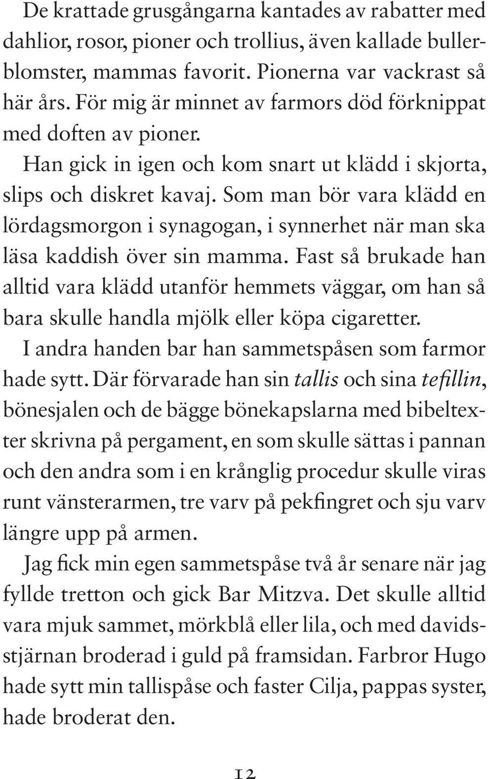 Som man bör vara klädd en lördagsmorgon i synagogan, i synnerhet när man ska läsa kaddish över sin mamma.