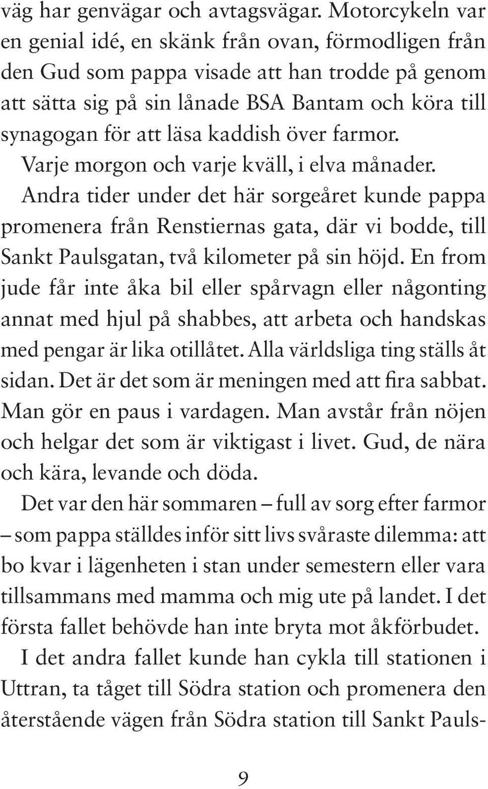 kaddish över farmor. Varje morgon och varje kväll, i elva månader.