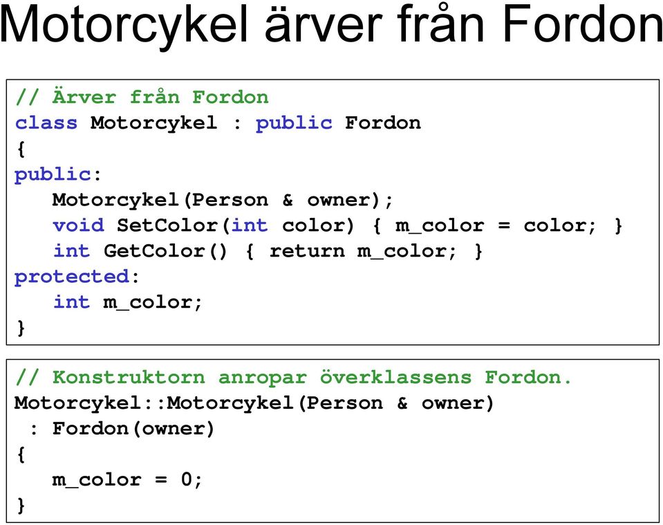 GetColor() { return m_color; } protected: int m_color; } // Konstruktorn anropar