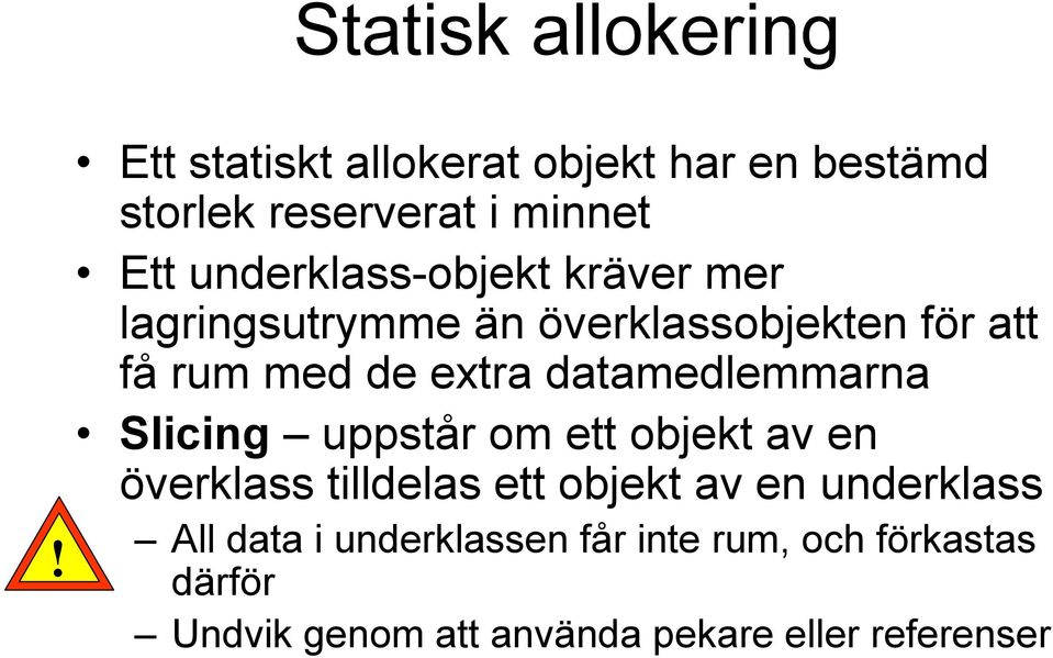 kräver mer lagringsutrymme än överklassobjekten för att få rum med de extra datamedlemmarna Slicing