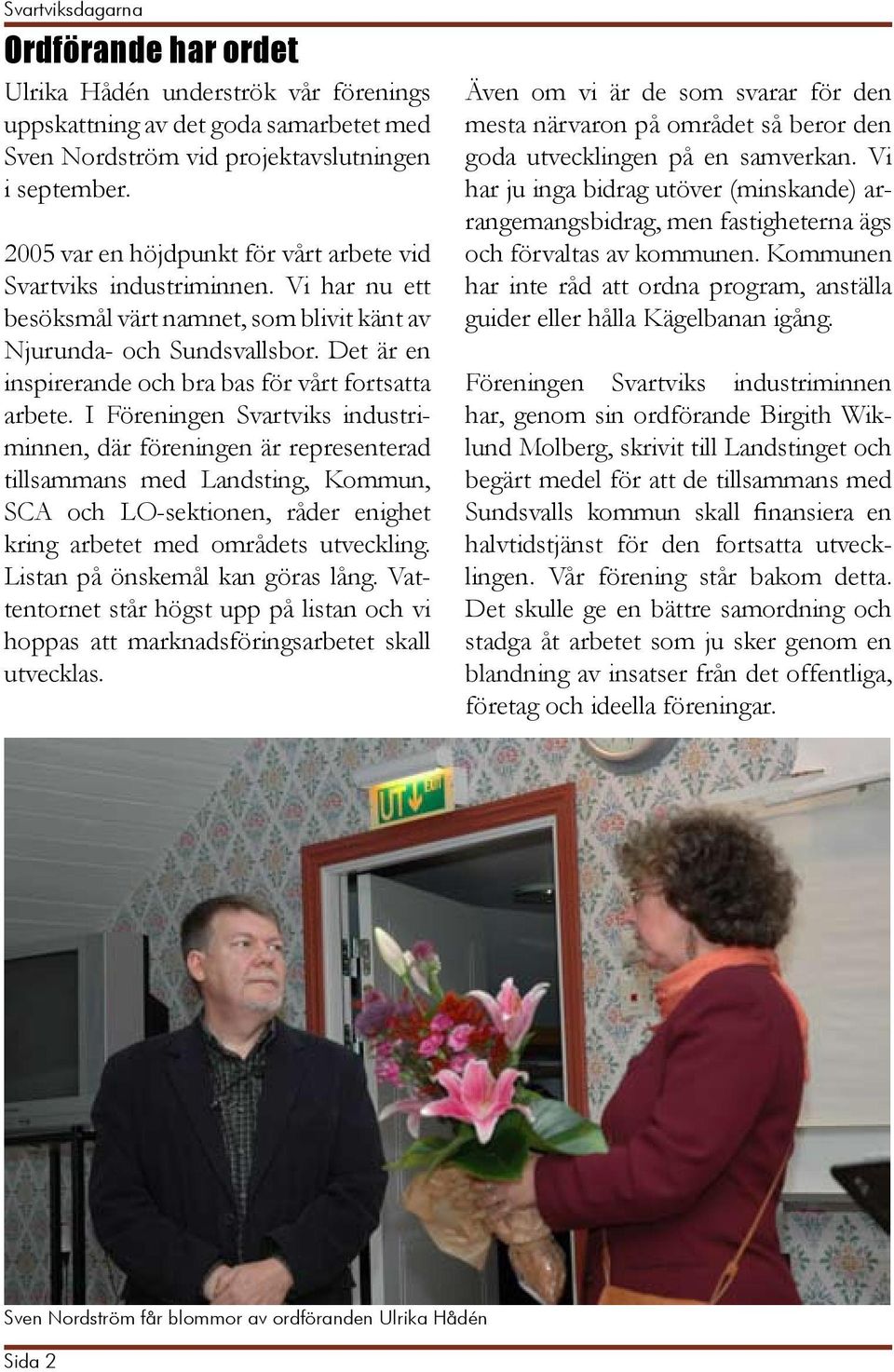 Det är en inspirerande och bra bas för vårt fortsatta arbete.